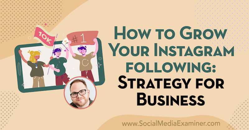 Kako rasti svoj Instagram Slijedeći: Strategija za tvrtke s uvidima Tylera J. McCall na Podcastu za marketing društvenih medija.