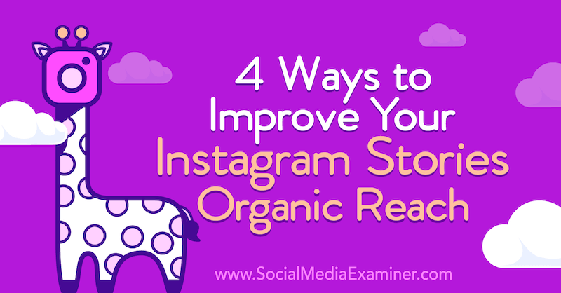 4 načina za poboljšanje organskih dosega vaših Instagram priča: Ispitivač društvenih medija