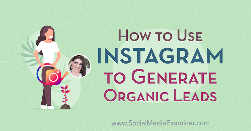 Kako koristiti Instagram za generiranje organskih potencijalnih klijenata, uključujući uvide Jenn Herman na Podcastu za društvene mreže.