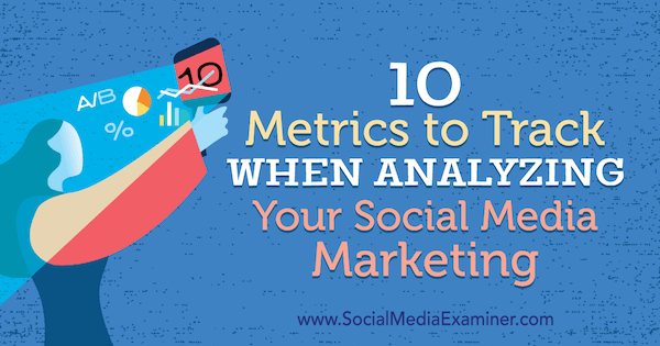 10 mjernih podataka koje treba pratiti prilikom analize vašeg marketinga na društvenim mrežama, Ashley Ward na ispitivaču društvenih medija.