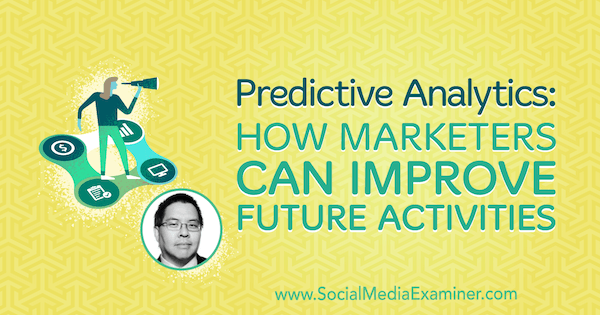 Prediktivna analitika: Kako marketingu mogu poboljšati buduće aktivnosti, uključujući uvide Chrisa Penna u Podcast za marketing društvenih medija.