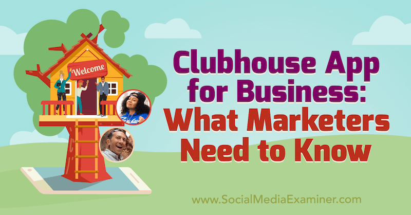 Clubhouse App for Business: Što marketinški stručnjaci trebaju znati, uključujući uvide Eda Nusbauma i Nickyja Saundersa na Podcastu za društvene mreže.