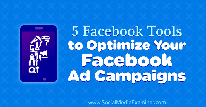5 Facebook alata za optimizaciju vaših Facebook oglasnih kampanja, Lynsey Fraser na Social Media Examiner.