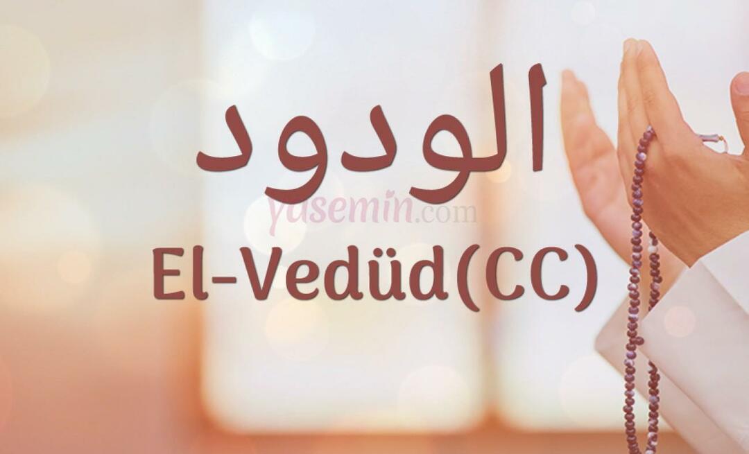 Šta znači Al-Vedud (cc) od Esma-ul Husna? Koje su vrline al-Weduda?