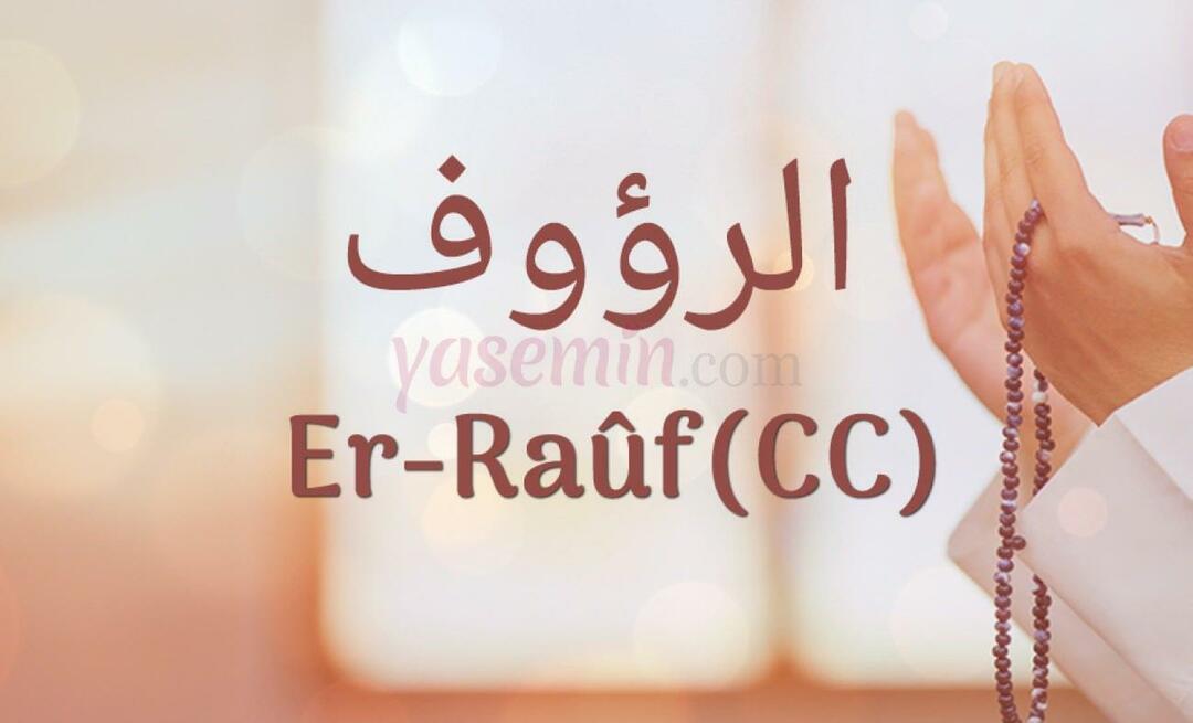 Što znači Er-Rauf (c.c)? Koje su vrline Er-Raufa (c.c)?
