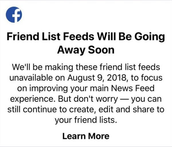 Korisnici Facebooka više neće moći koristiti popise prijatelja za gledanje postova određenih prijatelja u jednom feedu pomoću aplikacije Facebook za iOS uređaje nakon 9. kolovoza 2018. 