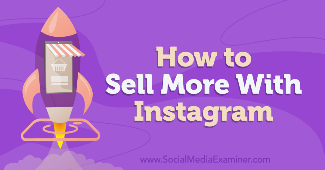 Kako prodati više s Instagramom: Social Media Examiner