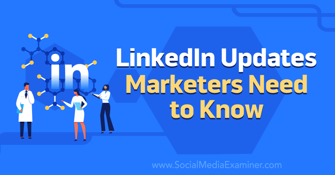 LinkedIn ažuriranja koja marketinški stručnjaci trebaju znati pomoću Social Media Examiner