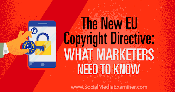Nova EU direktiva o autorskim pravima: što marketinški stručnjaci trebaju znati, Sarah Kornblett, ispitivač društvenih medija.