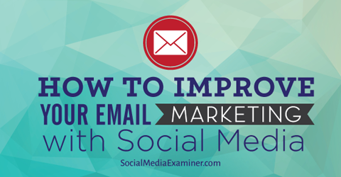 poboljšati marketing putem e-pošte s društvenim mrežama
