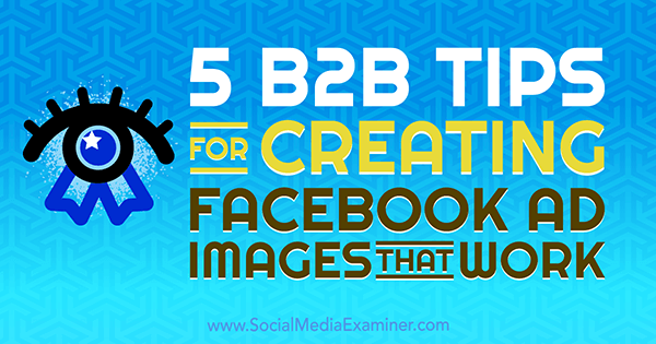 5 B2B savjeta za stvaranje Facebook oglasnih slika koje djeluju, Nadya Khoja na ispitivaču društvenih medija.
