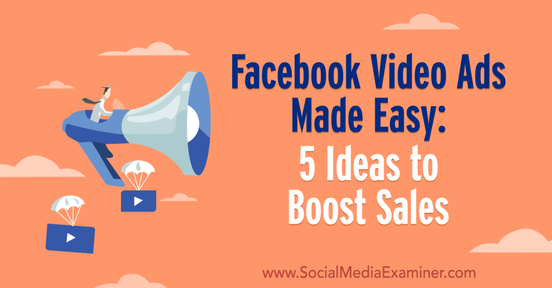 Jednostavni Facebook video oglasi: 5 ideja za povećanje prodaje Laure Moore na ispitivaču društvenih medija.