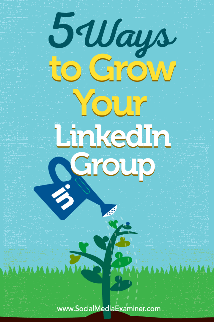 Savjeti o pet načina za izgradnju članstva u LinkedIn grupi.