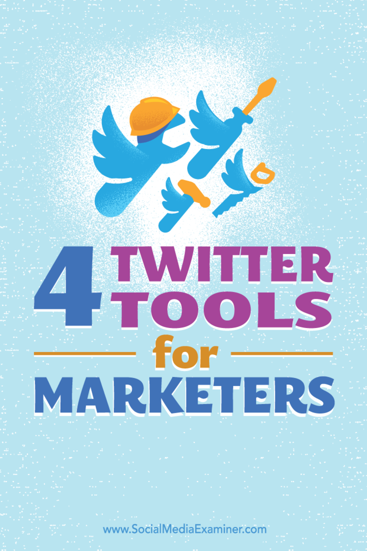 Savjeti o četiri alata za izgradnju i održavanje prisutnosti na Twitteru.