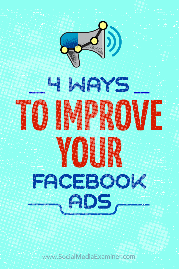 Savjeti o četiri načina na koje možete poboljšati svoje Facebook oglasne kampanje.