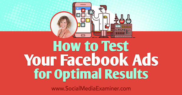 Kako testirati svoje Facebook oglase za optimalne rezultate, uključujući uvide Andree Vahl na Podcastu za društvene mreže.