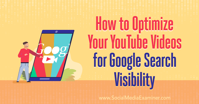 Kako optimizirati svoje YouTube videozapise za vidljivost Google pretraživanja: Ispitivač društvenih medija