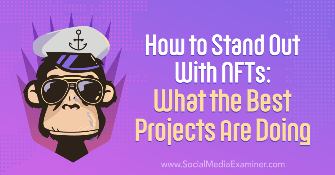 Kako se istaknuti s NFT-ovima: Što rade najbolji projekti-Social Media Examiner