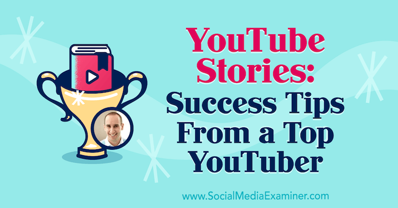 YouTube priče: Savjeti za uspjeh najboljeg YouTubera koji sadrže uvide Evana Carmichaela na Podcastu za društvene mreže.