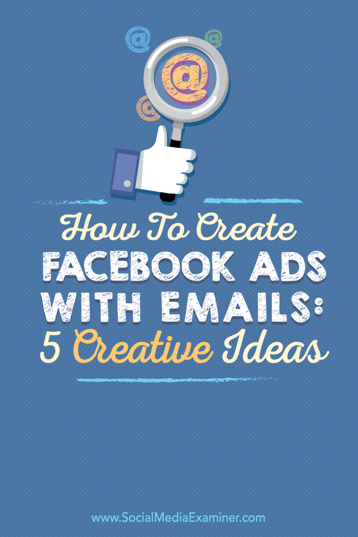 Kako stvoriti Facebook oglase putem e-pošte: 5 kreativnih ideja: Ispitivač društvenih medija