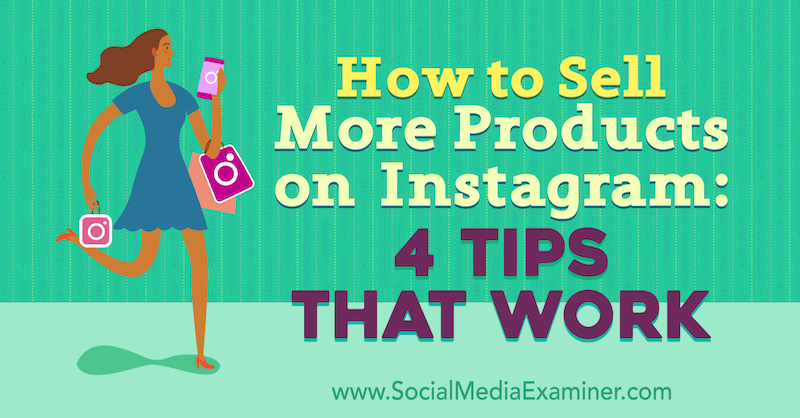 Kako prodati više proizvoda na Instagramu: 4 savjeta koja radi Alexz Miller u programu Social Media Examiner.