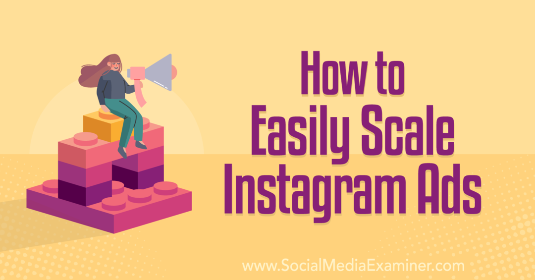 Kako jednostavno skalirati Instagram oglase: Social Media Examiner