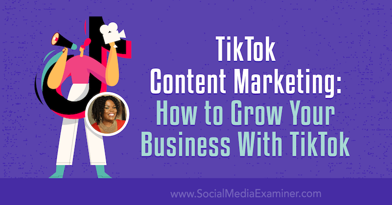 TikTok Content Marketing: Kako proširiti svoje poslovanje s TikTokom Keenya Kelly na ispitivaču društvenih medija.