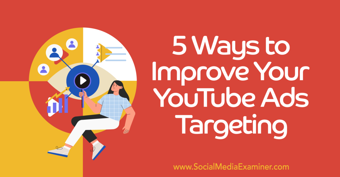 5 načina za poboljšanje ciljanja publike YouTube oglasa - Ispitivač društvenih medija