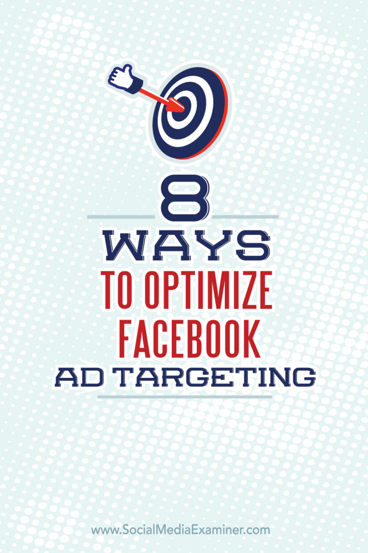 8 načina za optimizaciju ciljanja Facebook oglasa: Ispitivač društvenih medija