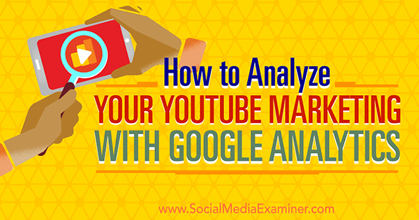 izmjerite YouTube marketinšku učinkovitost pomoću Google analitike