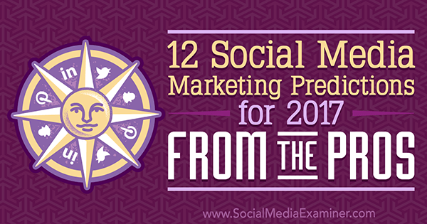 12 Predviđanja marketinga na društvenim mrežama za 2017. godinu iz prednosti profesora Lise D. Jenkins na ispitivaču društvenih medija.