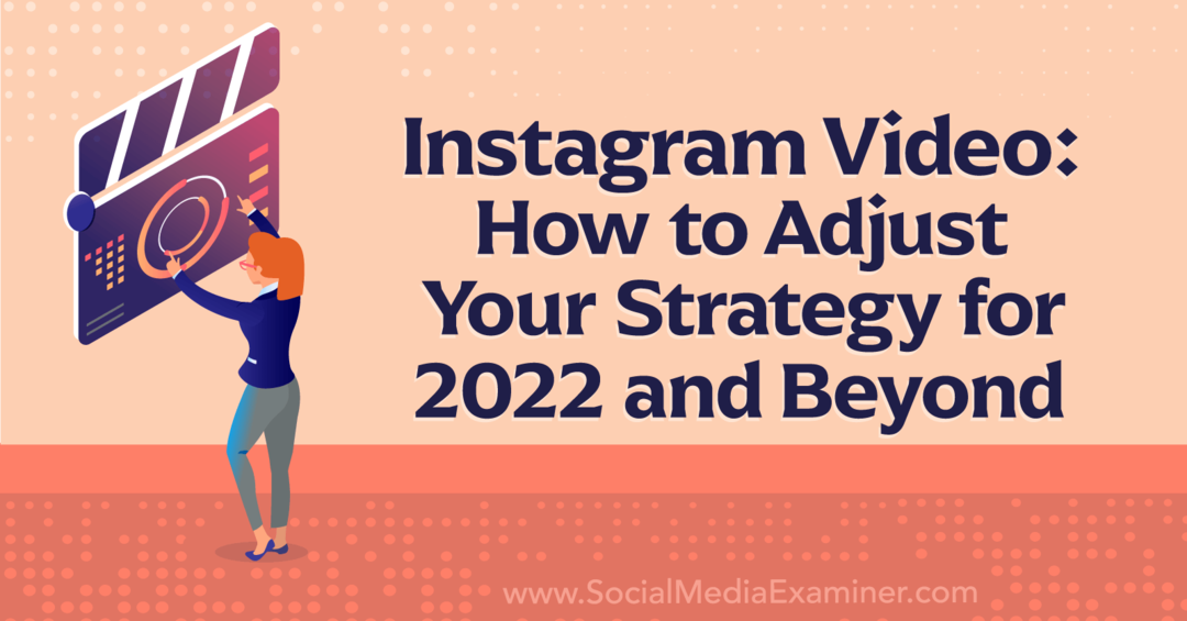Instagram video: Kako prilagoditi svoju strategiju za 2022. i dalje-Social Media Examiner