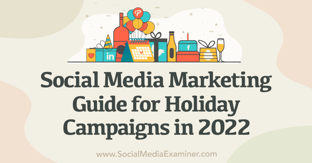 Marketing na društvenim mrežama: Vodič za blagdanske kampanje u 2022.-Social Media Examiner