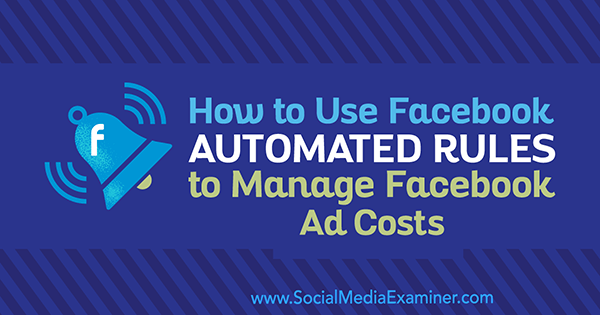 Kako koristiti automatizirana pravila putem Facebooka za upravljanje troškovima oglasa na Facebooku, Abhishek Suneri na programu Social Media Examiner.