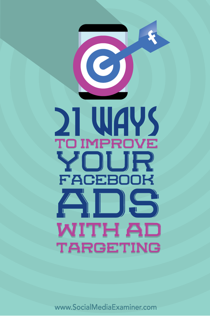 21 način da poboljšate svoje Facebook oglase pomoću ciljanja oglasa: Ispitivač društvenih medija