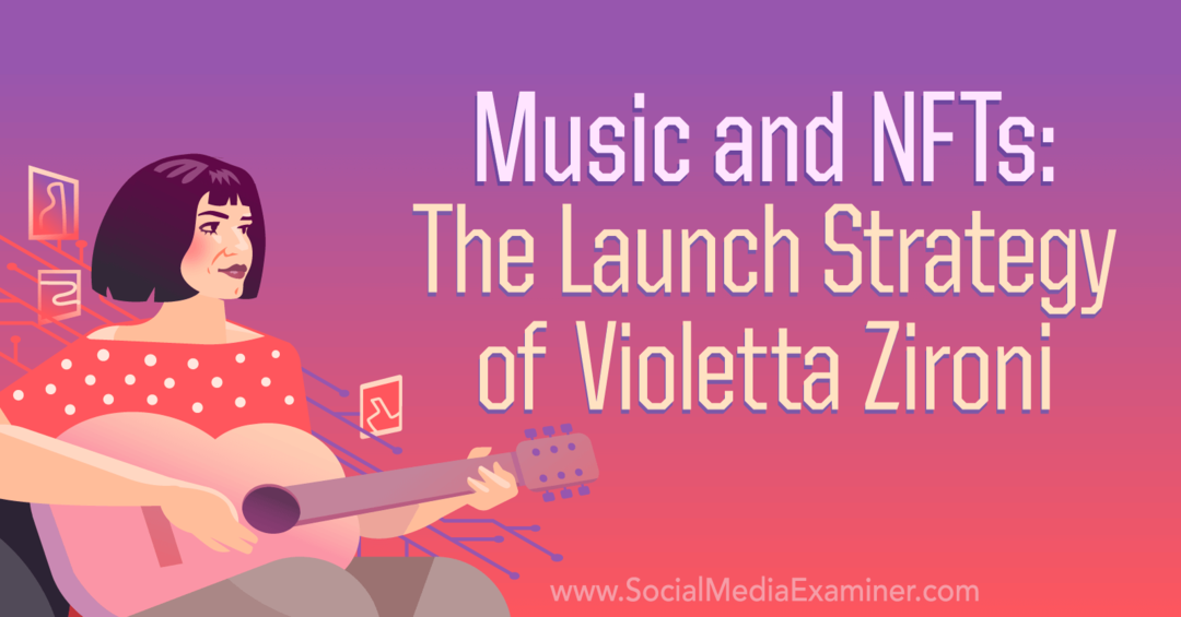 Glazba i NFT-ovi: Strategija pokretanja Violette Zironi od strane Social Media Examiner