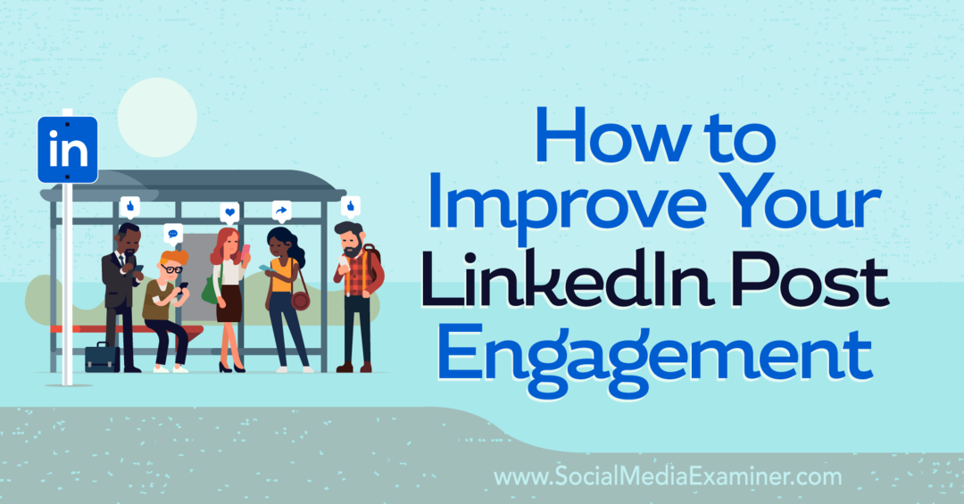 Kako poboljšati svoj LinkedIn Post Engagement-Social Media Examiner