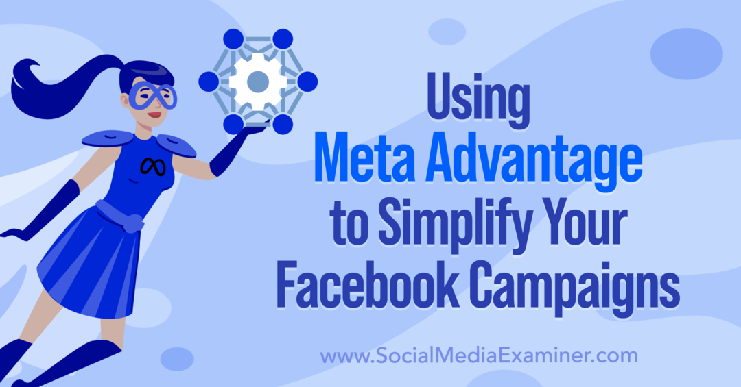 Korištenje Meta Advantagea za pojednostavljenje vaših Facebook kampanja od Anne Sonnenberg na Social Media Examineru.