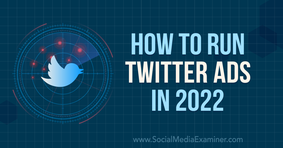 Kako pokrenuti Twitter oglase u 2022.: Social Media Examiner