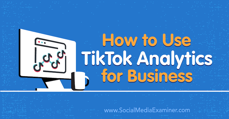 Kako koristiti TikTok Analytics za posao, Rachel Pedersen na programu Social Media Examiner.
