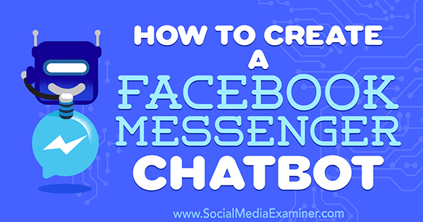 Kako stvoriti Facebook Messenger Chatbot od Sally Hendrick na Social Media Examiner.