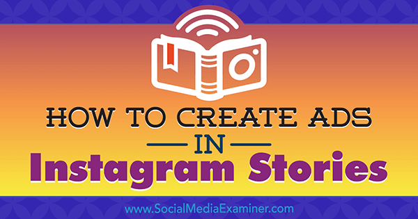 Kako stvoriti oglase u Instagram pričama: Vaš vodič za oglase iz Instagram priča, Robert Katai, na Social Media Examiner.