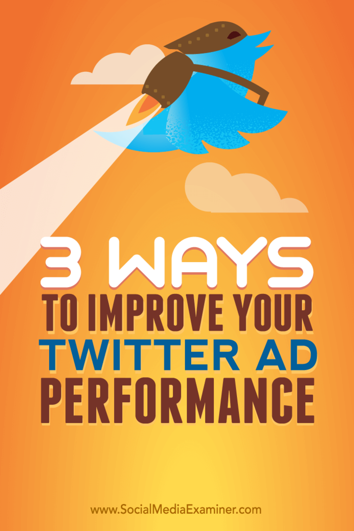 Savjeti o tri načina za poboljšanje izvedbe oglasa na Twitteru.