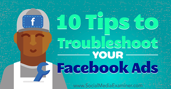10 savjeta za rješavanje problema s vašim Facebook oglasima, autorica Julia Bramble na programu Social Media Examiner.