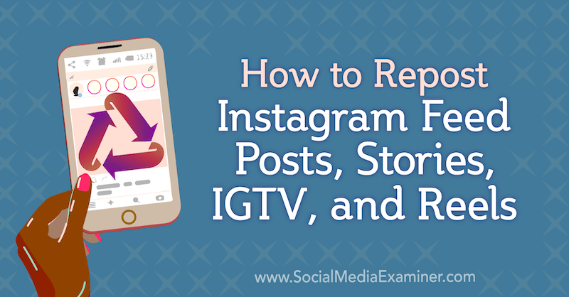 Kako objaviti postove, priče, IGTV i kolutove na Instagram feedu, Jenn Herman, na Social Media Examiner.