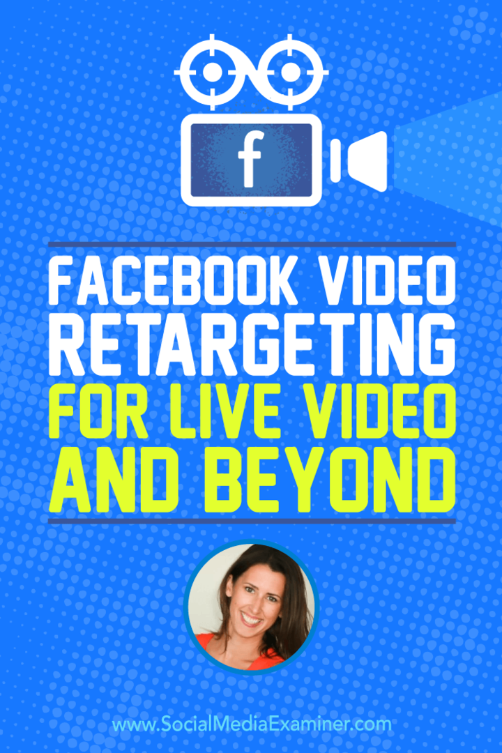 Facebook Video Retargeting za Live Video i dalje, uključujući uvide Amande Bond na Podcastu za društvene medije.