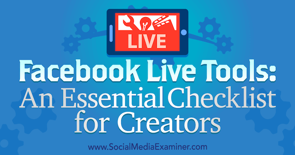 Facebook Live Tools: Osnovni popis za kreatore, Ian Anderson Gray, Social Social Examiner.