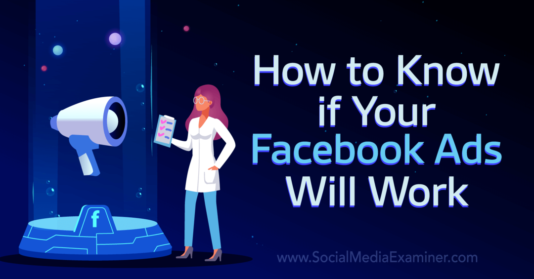 Kako znati hoće li vaši Facebook oglasi funkcionirati - Social Media Examiner