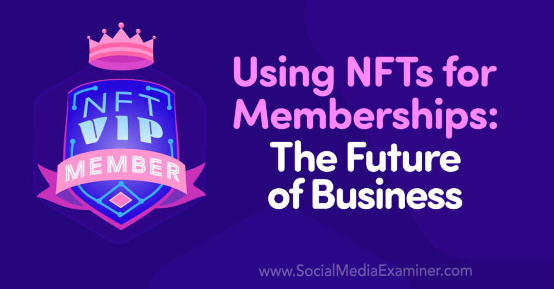 Korištenje NFT-a za članstvo: Budućnost poslovanja: Ispitivač društvenih medija
