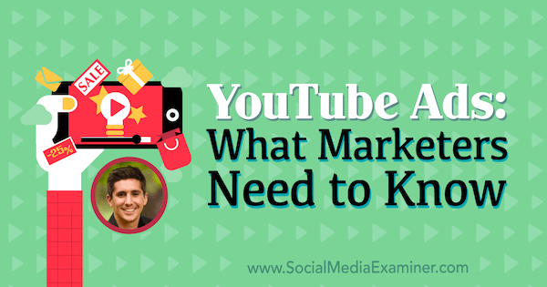 YouTube oglasi: što marketinški stručnjaci trebaju znati, uključujući uvide Toma Breezea na Podcastu za marketing društvenih medija.